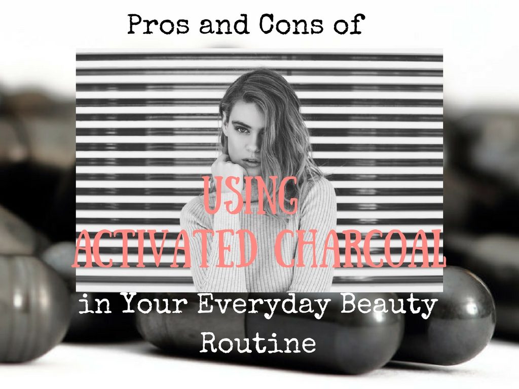 Pros and Cons of Using Activated Charcoal in Your Everyday Beauty Routine