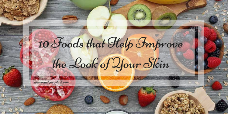 10 Foods That Help Improve The Look Of Your Skin - Beauty And Blush