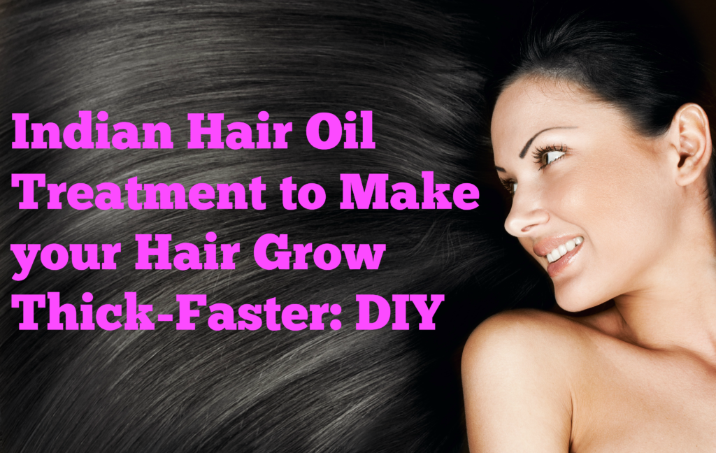 Indian Hair Oil Treatment to Make your Hair Grow Thick-Faster: DIY ...
