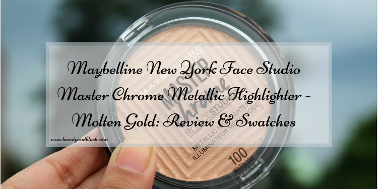 Maybelline New York Face Studio Master Chrome Metallic Highlighter - Molten  Gold: Review & Swatches - Beauty and Blush